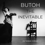 BUTOH the Inevitable 13/09