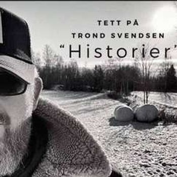 HISTORIER- Tett på Trond Svendsen