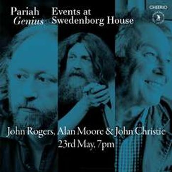 Pariah Genius: JOHN CHRISTIE, ALAN MOORE, JOHN ROGERS, IAIN SINCLAIR