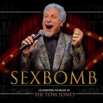 SexBomb – Celebrating the Music of Sir Tom Jones