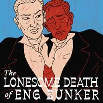 The Lonesome Death of Eng Bunker