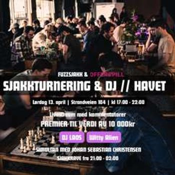 FUZZSJAKK & OFFERSPILL presenterer: Sjakkturnering med DJ // HAVET