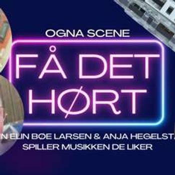 Få det hørt! Ann Elin Bøe Larsen & Anja Hegelstad spiller musikk de liker @ Ogna Scene