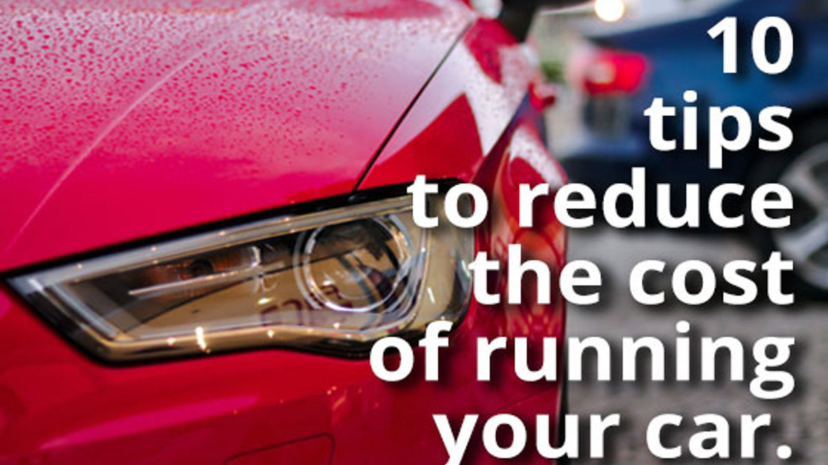 Ten Tips to Reduce the Cost of Running Your Car article image