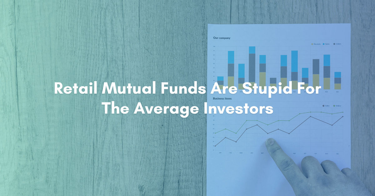 Retail Mutual Funds Are Stupid For The Average Investors