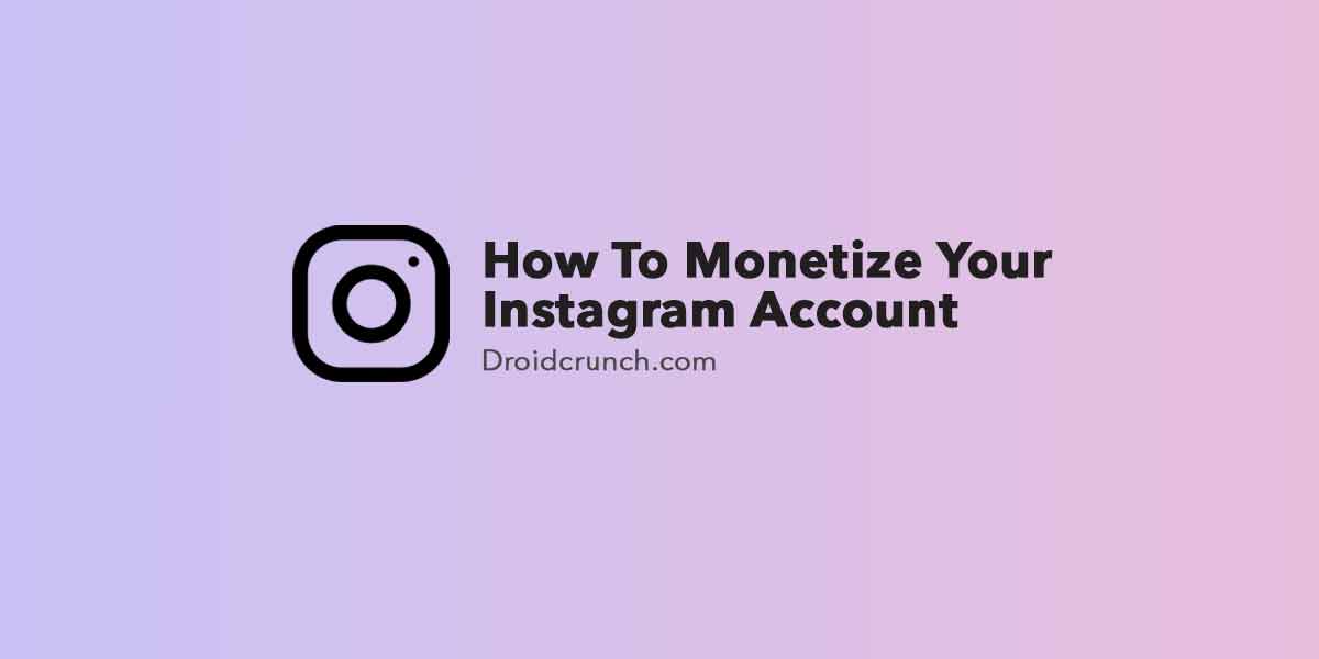 Monotize Instagram How To Monetize Your Instagram Account Droidcrunch