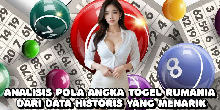 Analisis Pola Angka Togel Rumania Dari Data Historis Yang Menarik