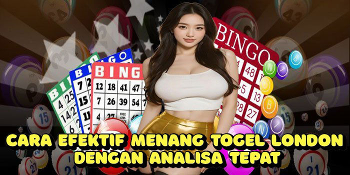 Cara Efektif Menang Togel London Dengan Analisa Tepat