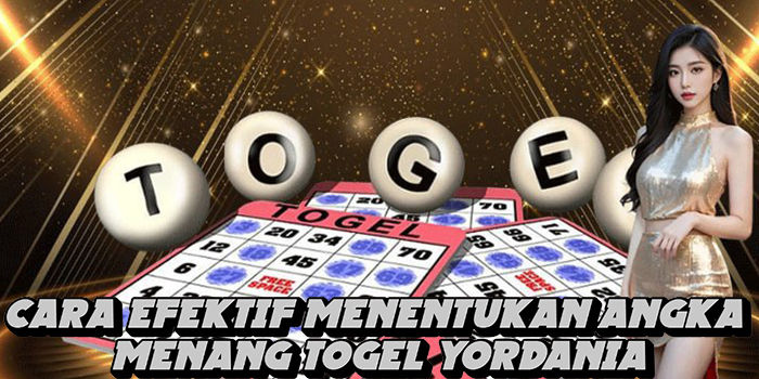 Cara Efektif Menentukan Angka Menang Togel Yordania