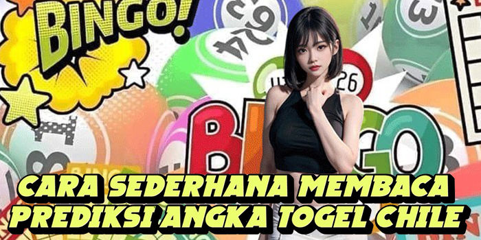 Cara Sederhana Membaca Prediksi Angka Togel Chile