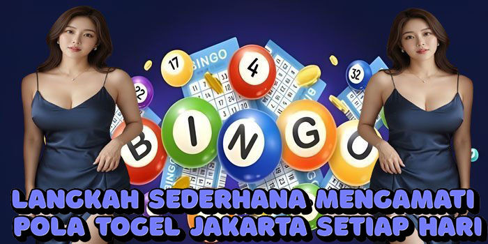 Langkah Sederhana Mengamati Pola Togel Jakarta Setiap Hari