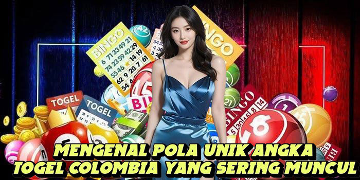 Mengenal Pola Unik Angka Togel Colombia Yang Sering Muncul
