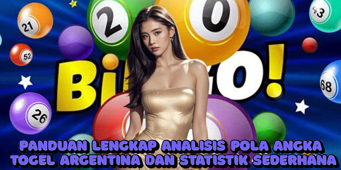 Panduan Lengkap Analisis Pola Angka Togel Argentina Dan Statistik Sederhana