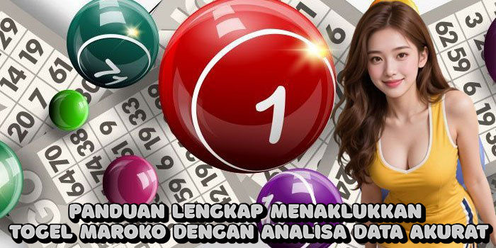 Panduan Lengkap Menaklukkan Togel Maroko Dengan Analisa Data Akurat