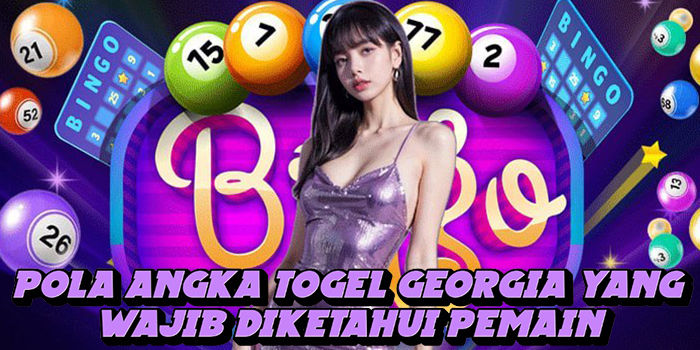 Pola Angka Togel Georgia Yang Wajib Diketahui Pemain