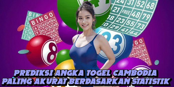 Prediksi Angka Togel Cambodia Paling Akurat Berdasarkan Statistik