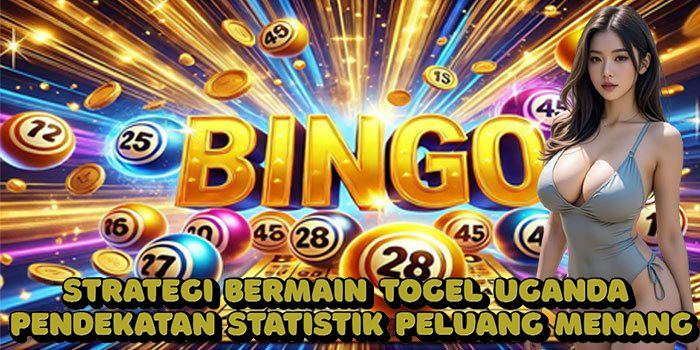 Strategi Bermain Togel Uganda Pendekatan Statistik Peluang Menang