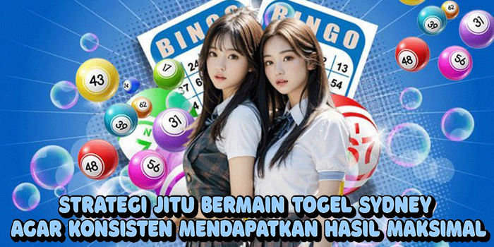 Strategi Jitu Bermain Togel Sydney Agar Konsisten Mendapatkan Hasil Maksimal