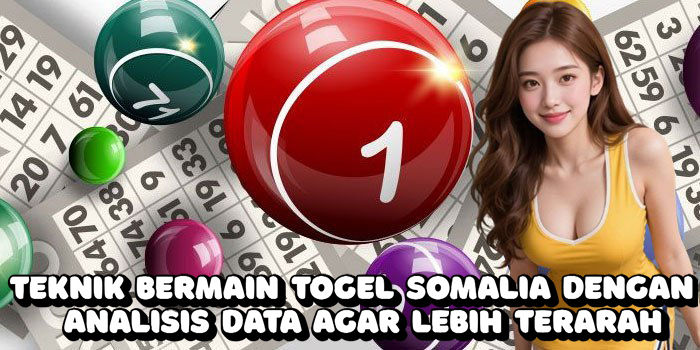 Teknik Bermain Togel Somalia Dengan Analisis Data Agar Lebih Terarah