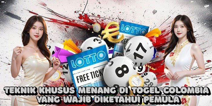 Teknik Khusus Menang Di Togel Colombia Yang Wajib Diketahui Pemula