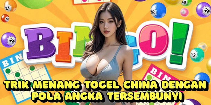 Trik Menang Togel China Dengan Pola Angka Tersembunyi