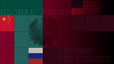 Global Reordering, German Responses Germany Reflecting on How to Get Along with Global Powers