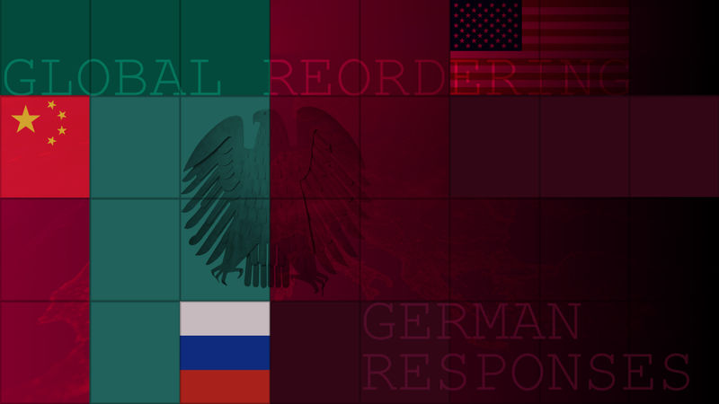 Global Reordering, German Responses Germany Reflecting on How to Get Along with Global Powers