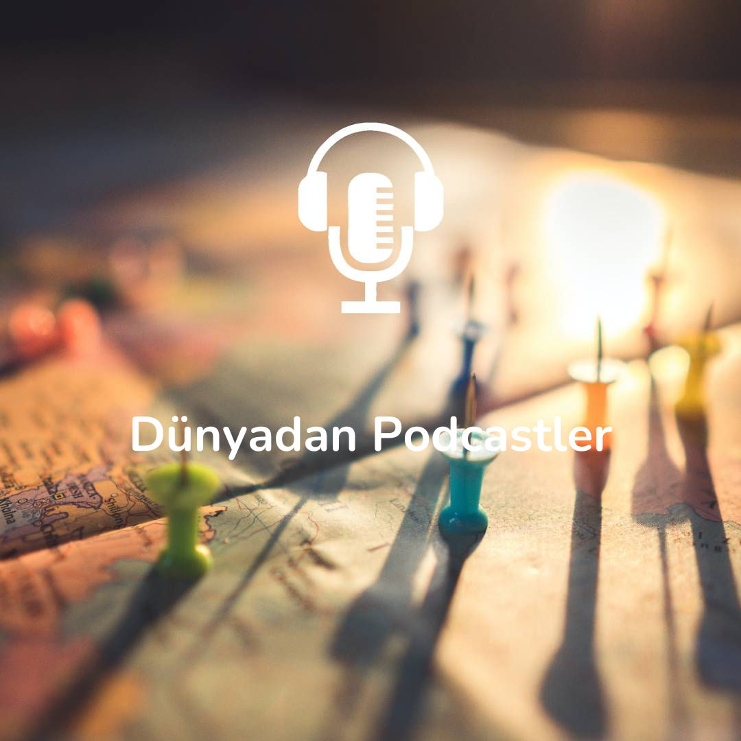 Dünyadan Podcastler