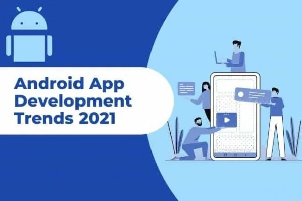android-mocile-application-development-trends-in-upcoming-year-2021