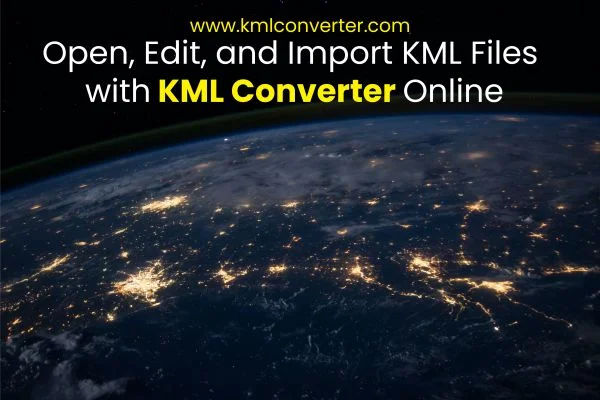 How to open, edit, and convert kml files?