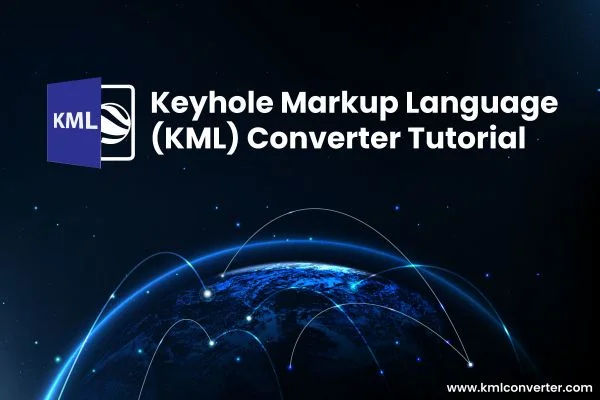 Tutorial: Keyhole Markup Language (KML) File Convert in Different Format