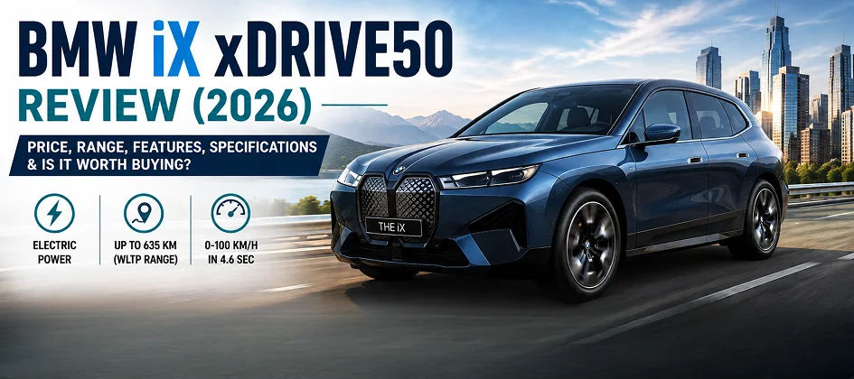 BMW iX xDrive50 Review (2026): Price, Range, Features, Specifications & Is It Worth Buying?