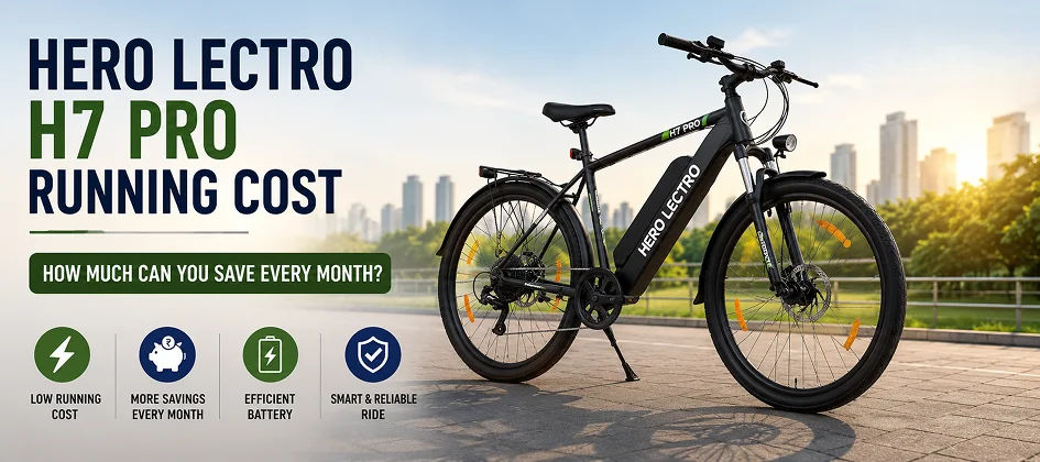 Hero Lectro H7 Pro Running Cost: How Much Can You Save Every Month?