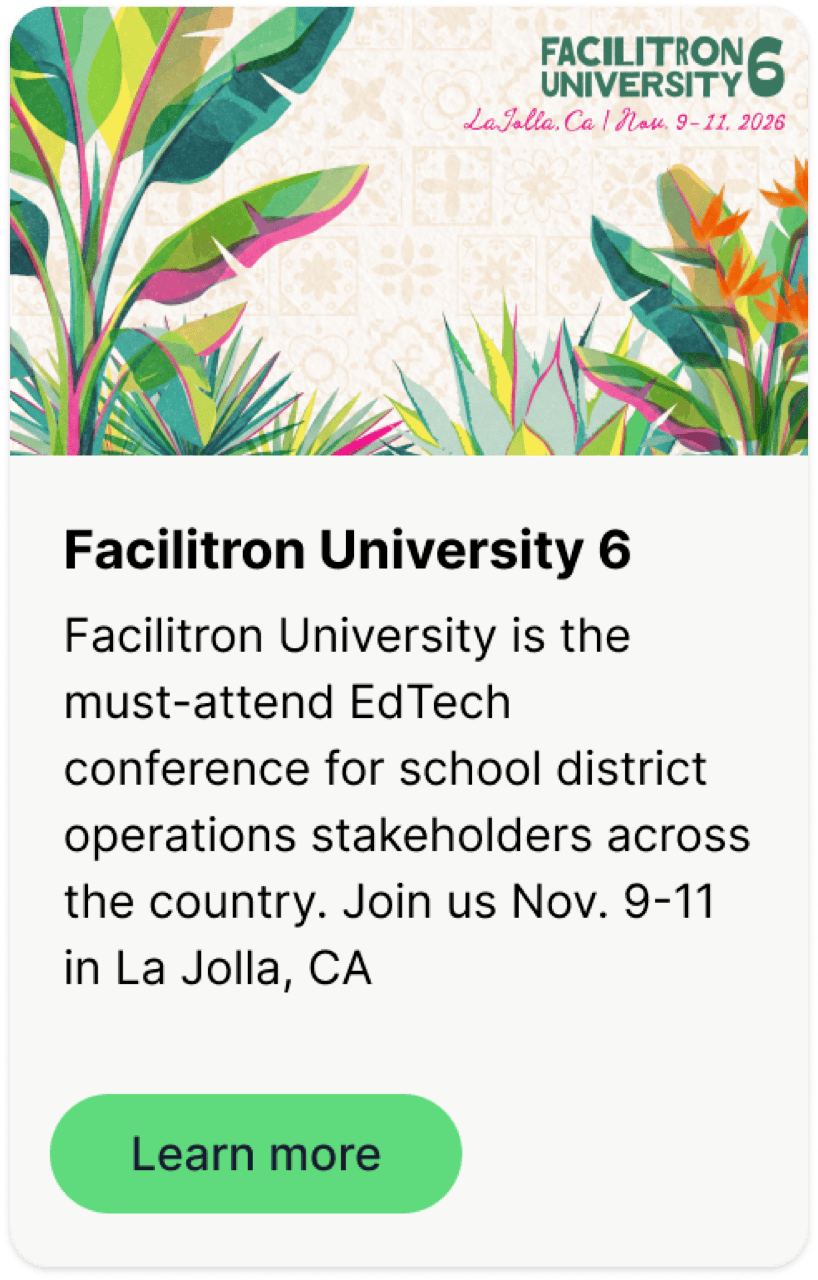 Facilitron University 6. The must-attend EdTech conference for school district operations stakeholders across the country. Join us November 9–11, 2026, in La Jolla, CA. Learn more.