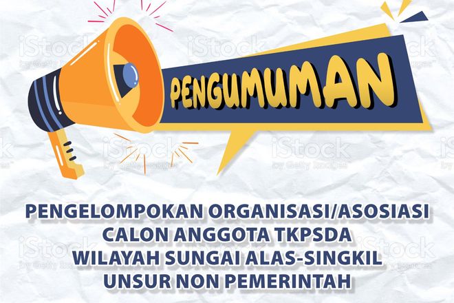 Pengumuman Pengelompokkan Organisasi Calon Anggota TKPSDA WS Alas-Singkil Unsur Non Pemerintah