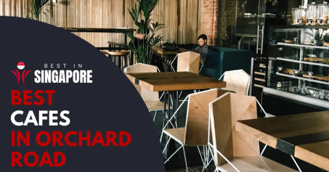 Best Cafes in Orchard Singapore