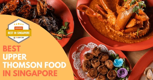 6 Best Upper Thomson Food in Singapore [2024] | FunEmpire®