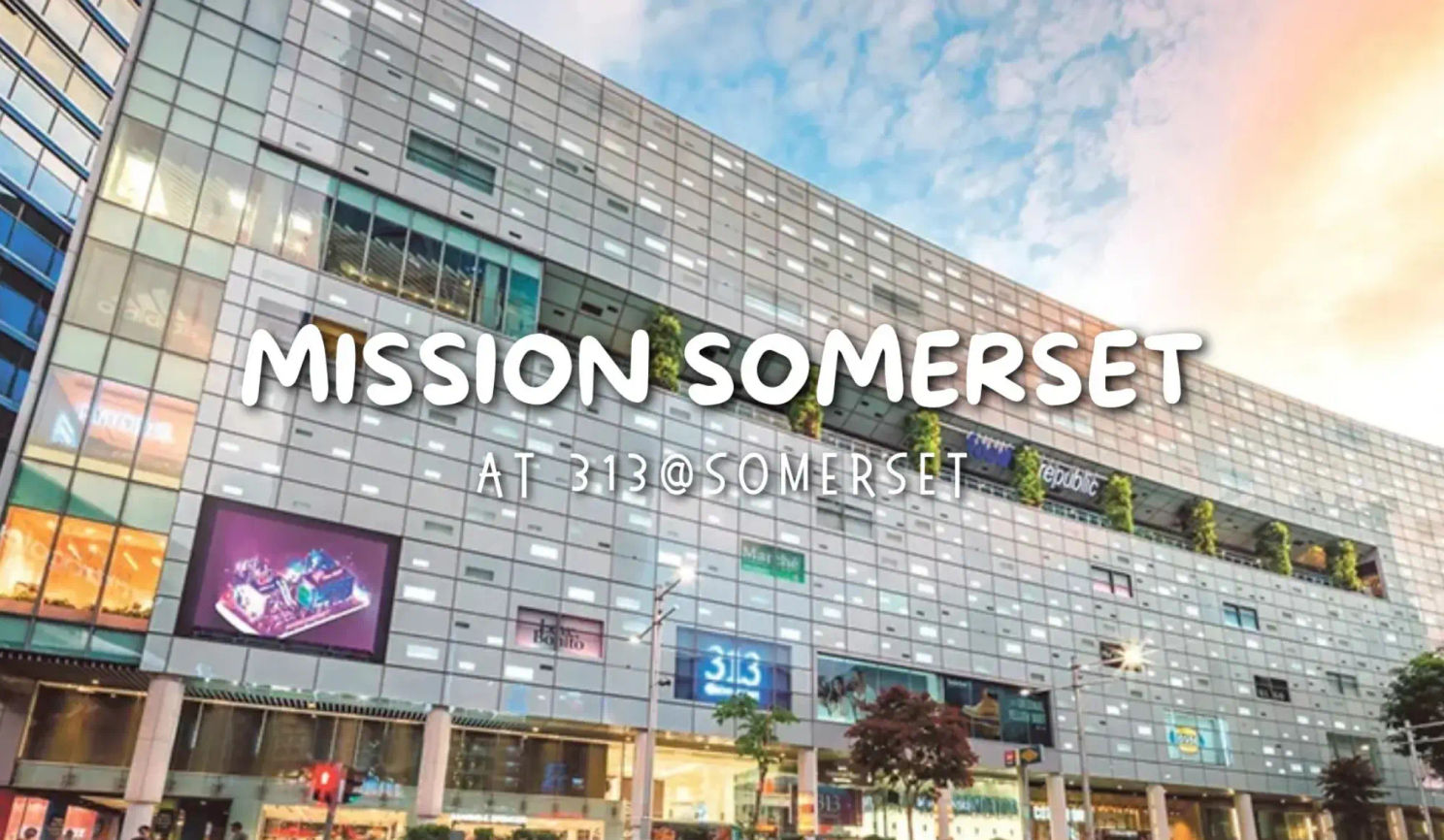 Mission Somerset @ 313@somerset – Singapore Mission Somerset @ 313@somerset – Singapore