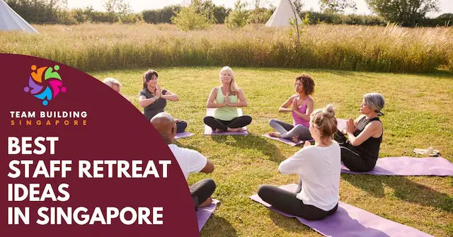 Best Staff Retreat Ideas Singapore