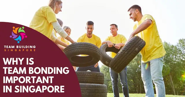 Best Why Is Team Bonding Important Singapore
