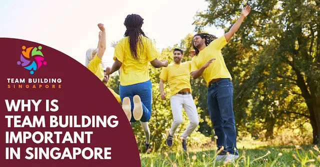 Best Why Team Building Is Important Singapore