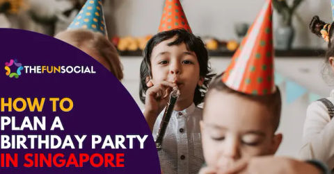 How to Plan a Birthday Party Singapore