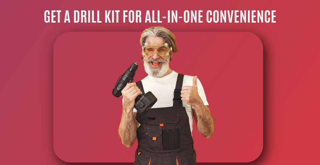 Get a Drill Kit for All-in-One Convenience