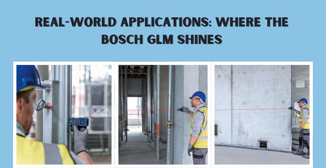 Real-World Applications: Where the Bosch GLM Shines