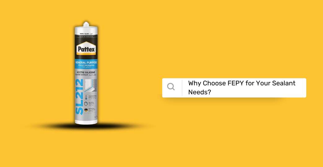 Why Choose FEPY for Your Sealant Needs?