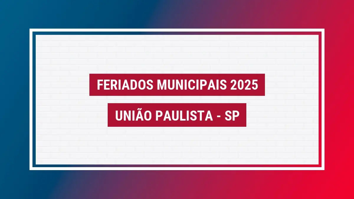 Feriados União Paulista 2025 SP veja feriados da cidade
