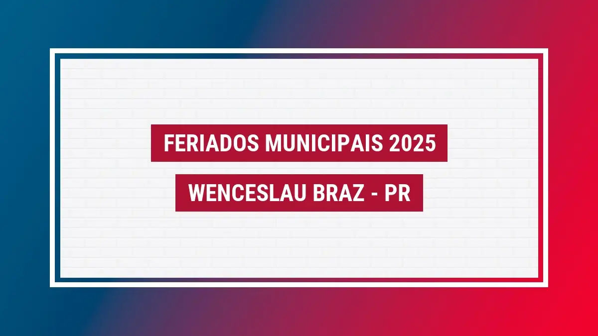 Braz Feriados Wenceslau Braz 2025 PR veja feriados da cidade
