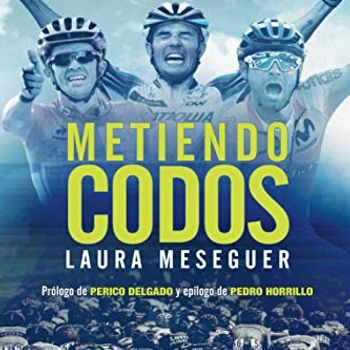 Metiendo codos: Voces y confidencias de la mejor generación del ciclismo español