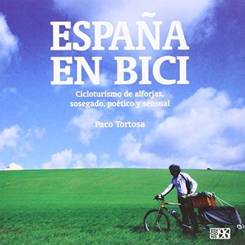 España en bici: Cicloturismo de alforjas, sosegado, poético y sensual