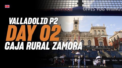 Valladolid Premier Padel P2 🇪🇸🎾: Caja Rural Zamora (🇬🇧)